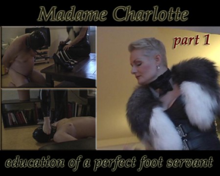 Madame Charlotte - Gaudium Dolore - Education Of A Perfect Foot Servant  Part I